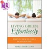 海外直订livinggreeneffortlesslysimplechoicesforabetterhome轻松绿色生活:更美好家园的简单选择