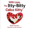 4周达With Love The Itty-Bitty Calico Kitty 9781716688997