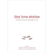 4周达Tiny Love Stories True Tales of Love in 100 Words or Less 9781579659912