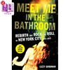 海外直订Meet Me in the Bathroom  Rebirth and Rock and Roll in New York City 2001-2011 《在浴室遇见我 2001-