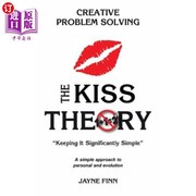 海外直订The KISS Theory  Creative Problem Solving  Keep It Strategically Simple  A simpl KISS理论 创造性