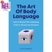 海外直订The Art Of Body Language  How To Reveal The Underlying Truth In Almost Any Situa 身体语言的艺术 如何在几乎