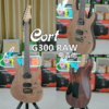 cort考特g300raw印尼，产电吉他进阶